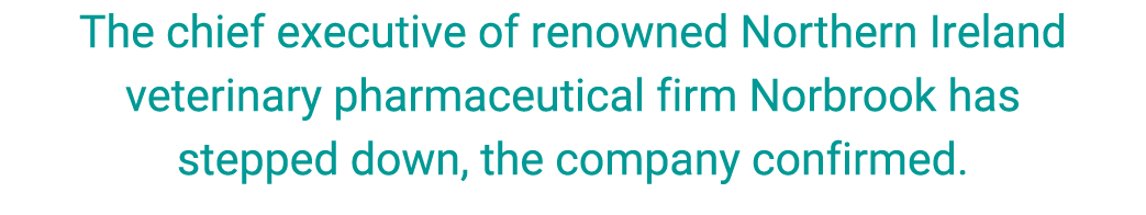 The chief executive of renowned Northern Ireland veterinary pharmaceutical firm Norbrook has stepped down, the compan...