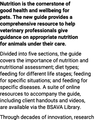 Nutrition is the cornerstone of good health and wellbeing for pets. The new guide provides a comprehensive resource t...