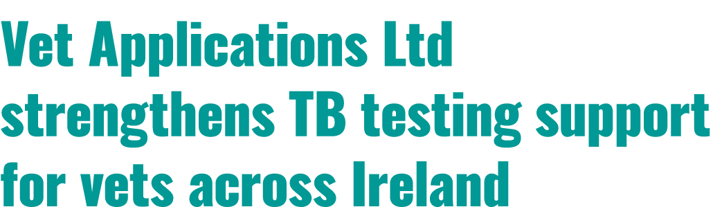 Vet Applications Ltd strengthens TB testing support for vets across Ireland 
