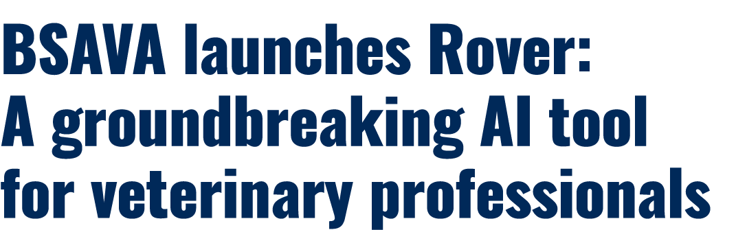 BSAVA launches Rover: A groundbreaking AI tool for veterinary professionals