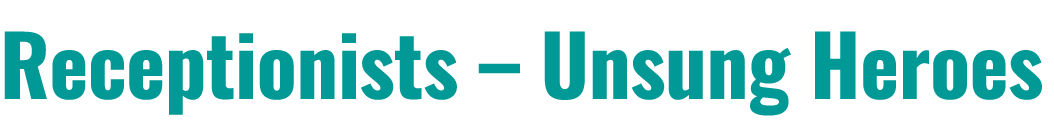 Receptionists – Unsung Heroes 