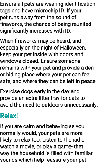 Ensure all pets are wearing identification tags and have microchip ID. If your pet runs away from the sound of firewo...