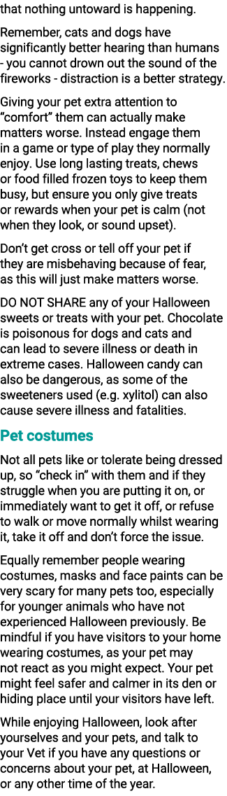 that nothing untoward is happening. Remember, cats and dogs have significantly better hearing than humans you cannot ...