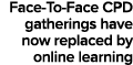 Face-To-Face CPD gatherings have now replaced by online learning