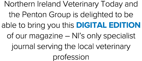 Northern Ireland Veterinary Today and the Penton Group is delighted to be able to bring you this digital edition of o   