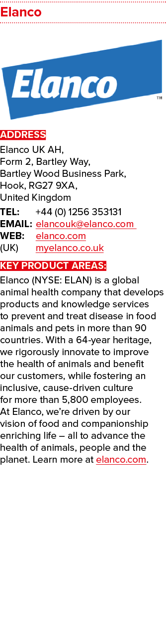 Elanco  ADDRESS Elanco UK AH,  Form 2, Bartley Way, Bartley Wood Business Park, Hook, RG27 9XA, United Kingdom TEL: +   
