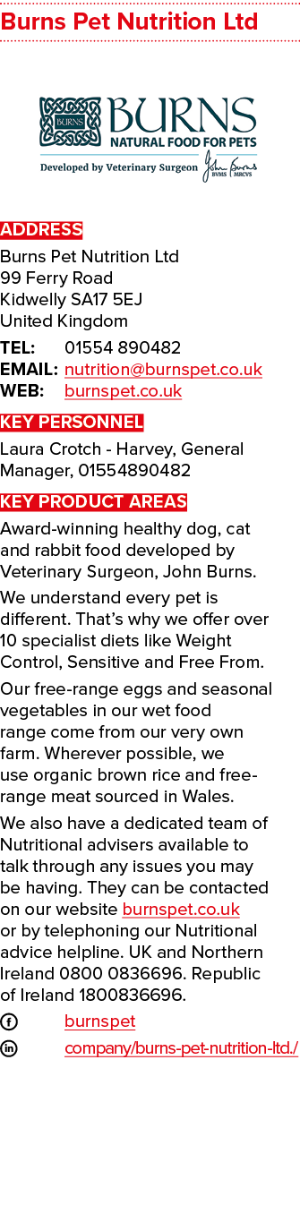 Burns Pet Nutrition Ltd  ADDRESS Burns Pet Nutrition Ltd 99 Ferry Road Kidwelly SA17 5EJ United Kingdom TEL: 01554 89   