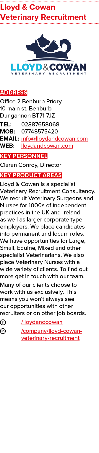 Lloyd & Cowan Veterinary Recruitment  ADDRESS Office 2 Benburb Priory 10 main st, Benburb Dungannon BT71 7JZ TEL: 028   