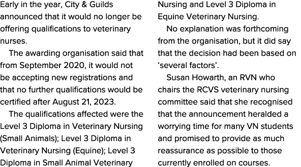 Early in the year, City & Guilds announced that it would no longer be offering qualifications to veterinary nurses  T   