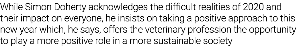 While Simon Doherty acknowledges the difficult realities of 2020 and their impact on everyone, he insists on taking a   