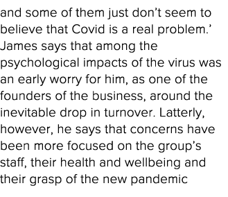 and some of them just don t seem to believe that Covid is a real problem   James says that among the psychological im   