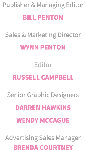 Publisher & Managing Editor Bill Penton Sales & Marketing Director Wynn Penton Editor russell campbell Senior Graphic   