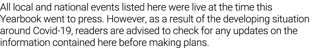 All local and national events listed here were live at the time this Yearbook went to press  However, as a result of    