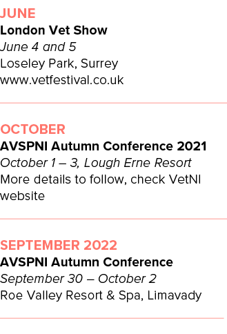 June London Vet Show June 4 and 5 Loseley Park, Surrey www vetfestival co uk        October AVSPNI Autumn Conference    
