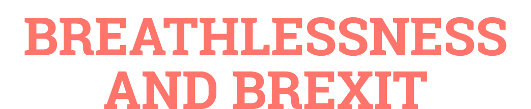 Breathlessness and Brexit