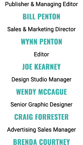 Publisher & Managing Editor Bill Penton Sales & Marketing Director Wynn Penton Editor joe kearney Design Studio Manag   