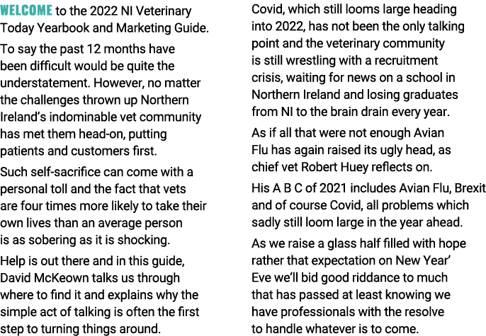 Welcome to the 2022 NI Veterinary Today Yearbook and Marketing Guide  To say the past 12 months have been difficult w   