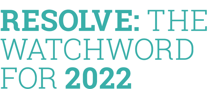 Resolve: the watchword for 2022