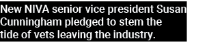 New NIVA senior vice president Susan Cunningham pledged to stem the tide of vets leaving the industry 
