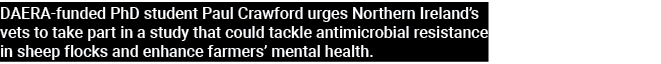DAERA-funded PhD student Paul Crawford urges Northern Ireland s vets to take part in a study that could tackle antimi   