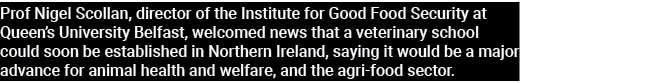 Prof Nigel Scollan, director of the Institute for Good Food Security at Queen s University Belfast, welcomed news tha   