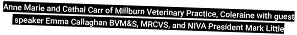 Anne Marie and Cathal Carr of Millburn Veterinary Practice, Coleraine with guest speaker Emma Callaghan BVM&S, MRCVS,   