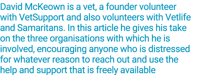 David McKeown is a vet, a founder volunteer with VetSupport and also volunteers with Vetlife and Samaritans  In this    