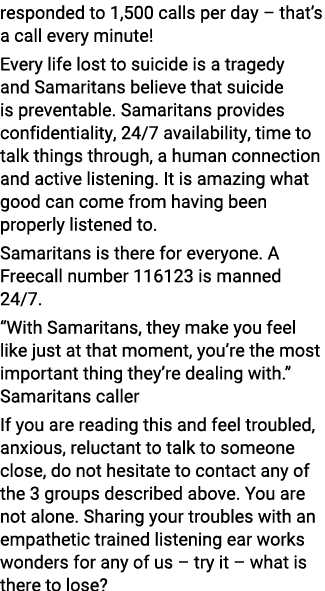 responded to 1,500 calls per day   that s a call every minute  Every life lost to suicide is a tragedy and Samaritans   