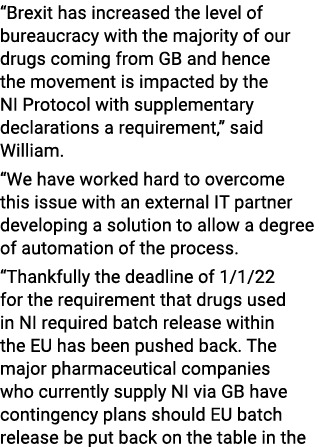  Brexit has increased the level of bureaucracy with the majority of our drugs coming from GB and hence the movement i   