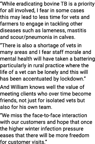  While eradicating bovine TB is a priority for all involved, I fear in some cases this may lead to less time for vets   