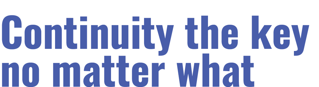 Continuity the key no matter what