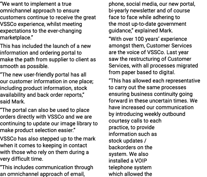  We want to implement a true omnichannel approach to ensure customers continue to receive the great VSSCo experience,   