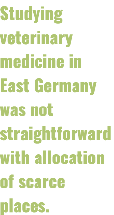 Studying veterinary medicine in East Germany was not straightforward with allocation of scarce places 