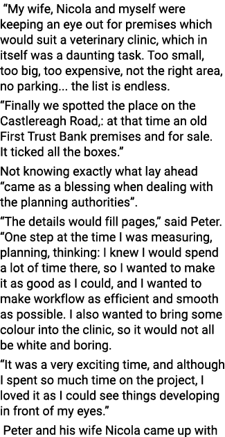  My wife, Nicola and myself were keeping an eye out for premises which would suit a veterinary clinic, which in itse   