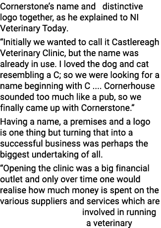 Cornerstone s name and  distinctive logo together, as he explained to NI Veterinary Today   Initially we wanted to ca   