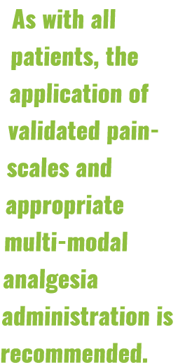As with all patients, the application of validated pain-scales and appropriate multi-modal analgesia administration i   