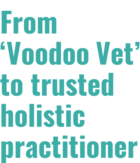 From  Voodoo Vet  to trusted holistic practitioner