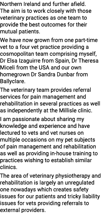 Northern Ireland and further afield  The aim is to work closely with those veterinary practices as one team to provid   