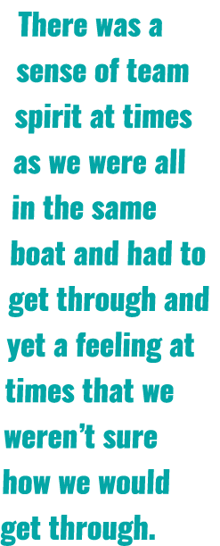 There was a sense of team spirit at times as we were all in the same boat and had to get through and yet a feeling at   