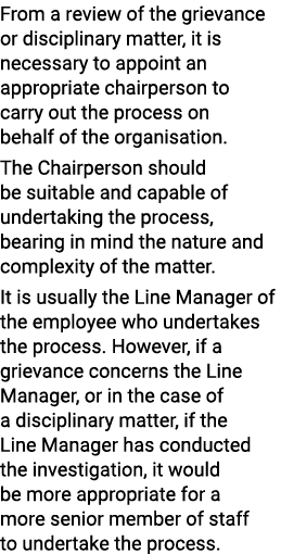 From a review of the grievance or disciplinary matter, it is necessary to appoint an appropriate chairperson to carry   