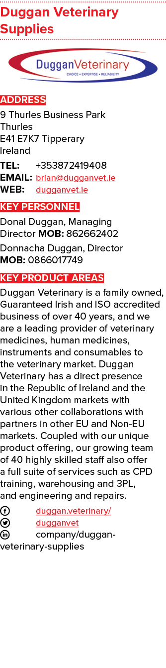 Duggan Veterinary Supplies  ADDRESS 9 Thurles Business Park Thurles E41 E7K7 Tipperary Ireland TEL: +353872419408 EMA   