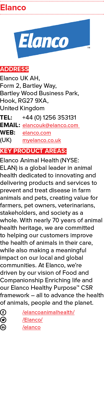 Elanco  ADDRESS Elanco UK AH,  Form 2, Bartley Way, Bartley Wood Business Park, Hook, RG27 9XA, United Kingdom TEL: +   