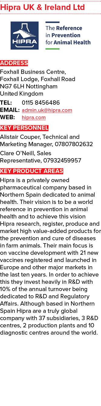 Hipra UK & Ireland Ltd  ADDRESS Foxhall Business Centre, Foxhall Lodge, Foxhall Road NG7 6LH Nottingham United Kingdo   