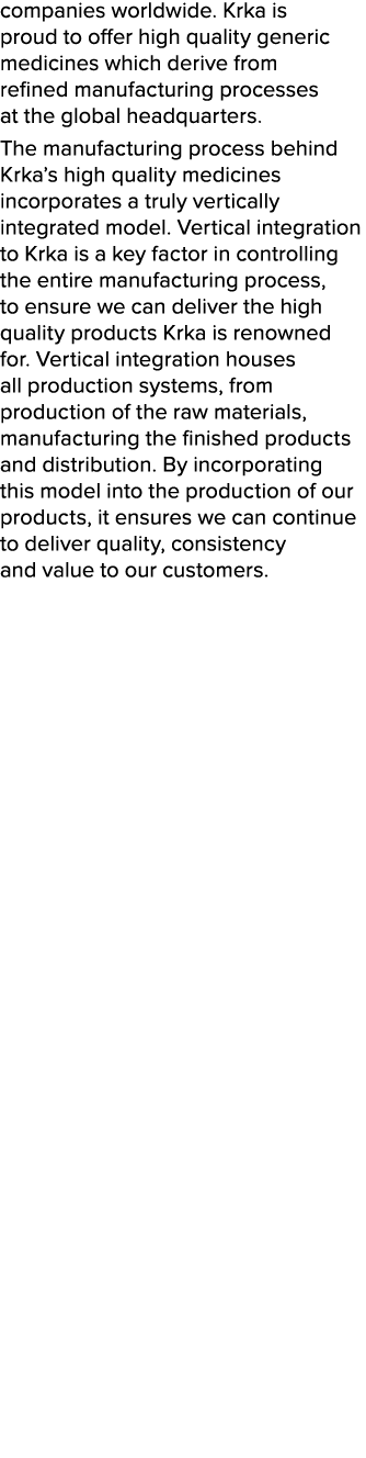 companies worldwide  Krka is proud to offer high quality generic medicines which derive from refined manufacturing pr   