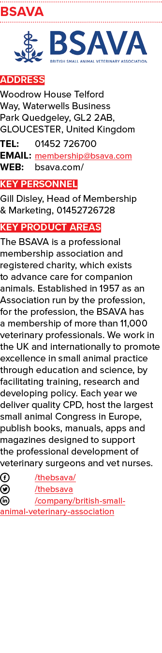 BSAVA  ADDRESS Woodrow House Telford Way, Waterwells Business Park Quedgeley, GL2 2AB, GLOUCESTER, United Kingdom TEL   