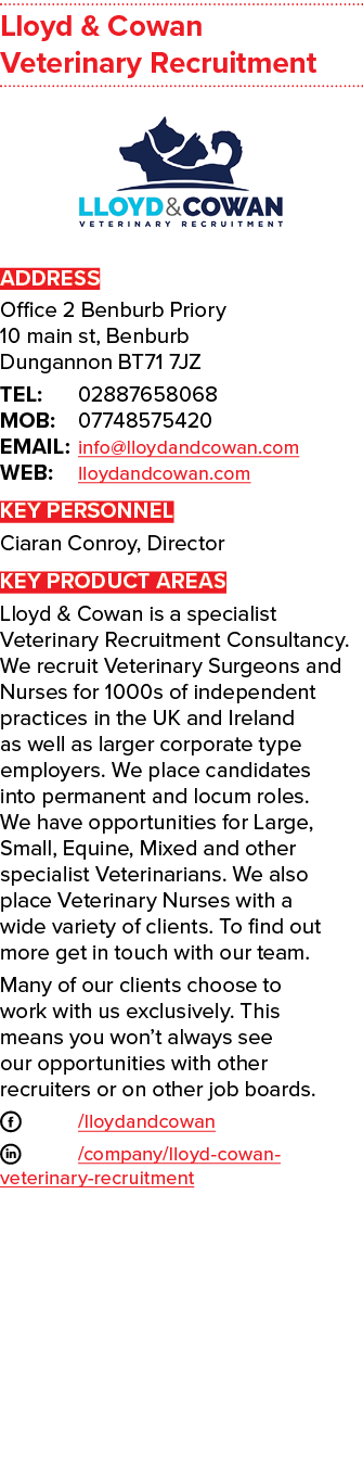 Lloyd & Cowan Veterinary Recruitment  ADDRESS Office 2 Benburb Priory 10 main st, Benburb Dungannon BT71 7JZ TEL: 028   