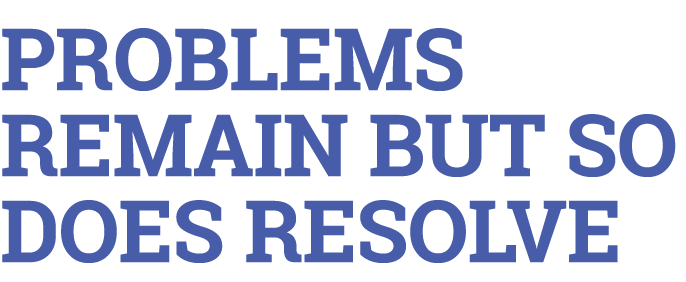 Problems remain but so does resolve