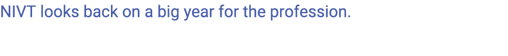 NIVT looks back on a big year for the profession.