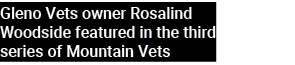Gleno Vets owner Rosalind Woodside featured in the third series of Mountain Vets 