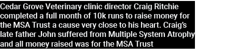 Cedar Grove Veterinary clinic director Craig Ritchie completed a full month of 10k runs to raise money for the MSA Tr...